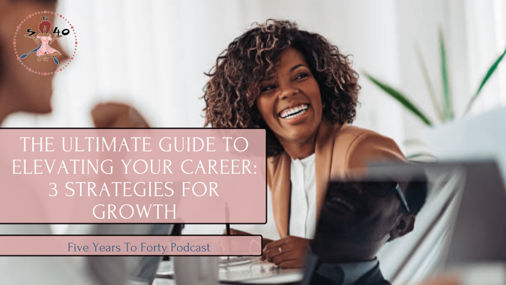 The Ultimate Guide to Elevating Your Career: 3 Strategies for&nbsp;Growth