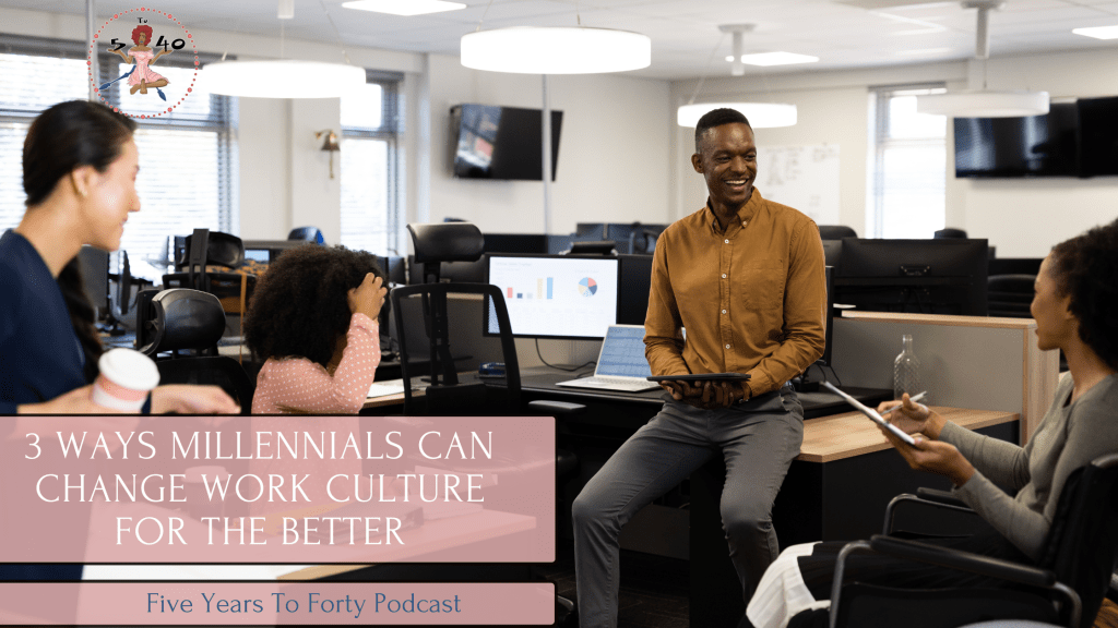 3 Ways Millennials Can Change Work Culture for the&nbsp;Better