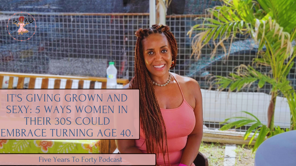 It’s Giving Grown and Sexy: 5 ways women in their 30s could embrace turning age&nbsp;40.