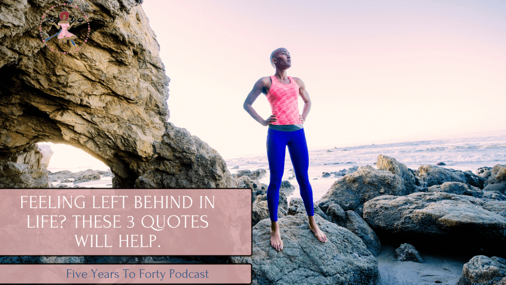 Feeling Left Behind in Life? These 3 quotes will&nbsp;help.