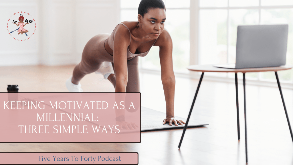 Keeping Motivated as a Millennial: Three Simple&nbsp;Ways.