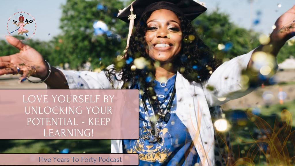 Love yourself by unlocking your potential – Keep&nbsp;Learning!