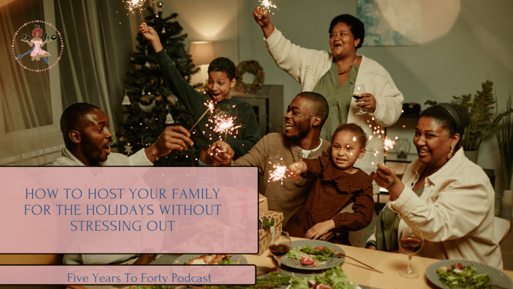 How to Host Your Family for the Holidays Without Stressing Out