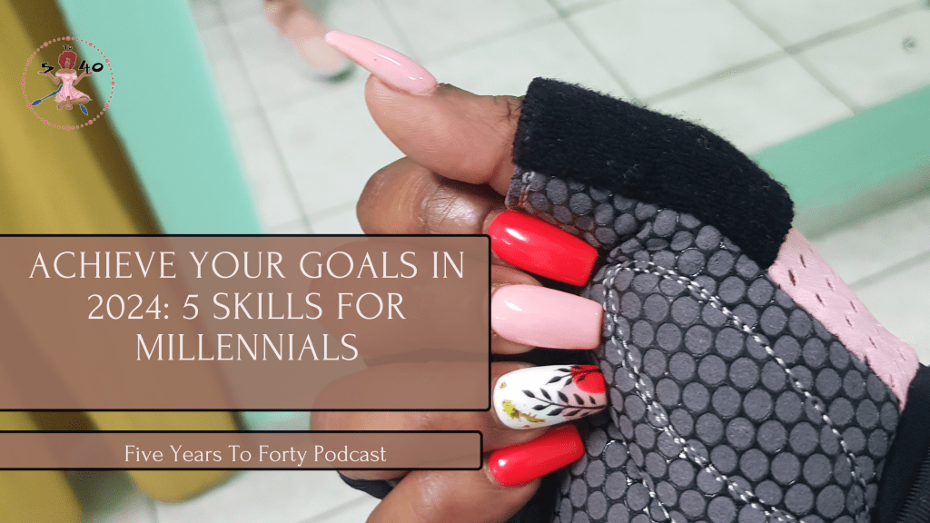 Achieve Your Goals in 2024: 5 Skills for&nbsp;Millennials