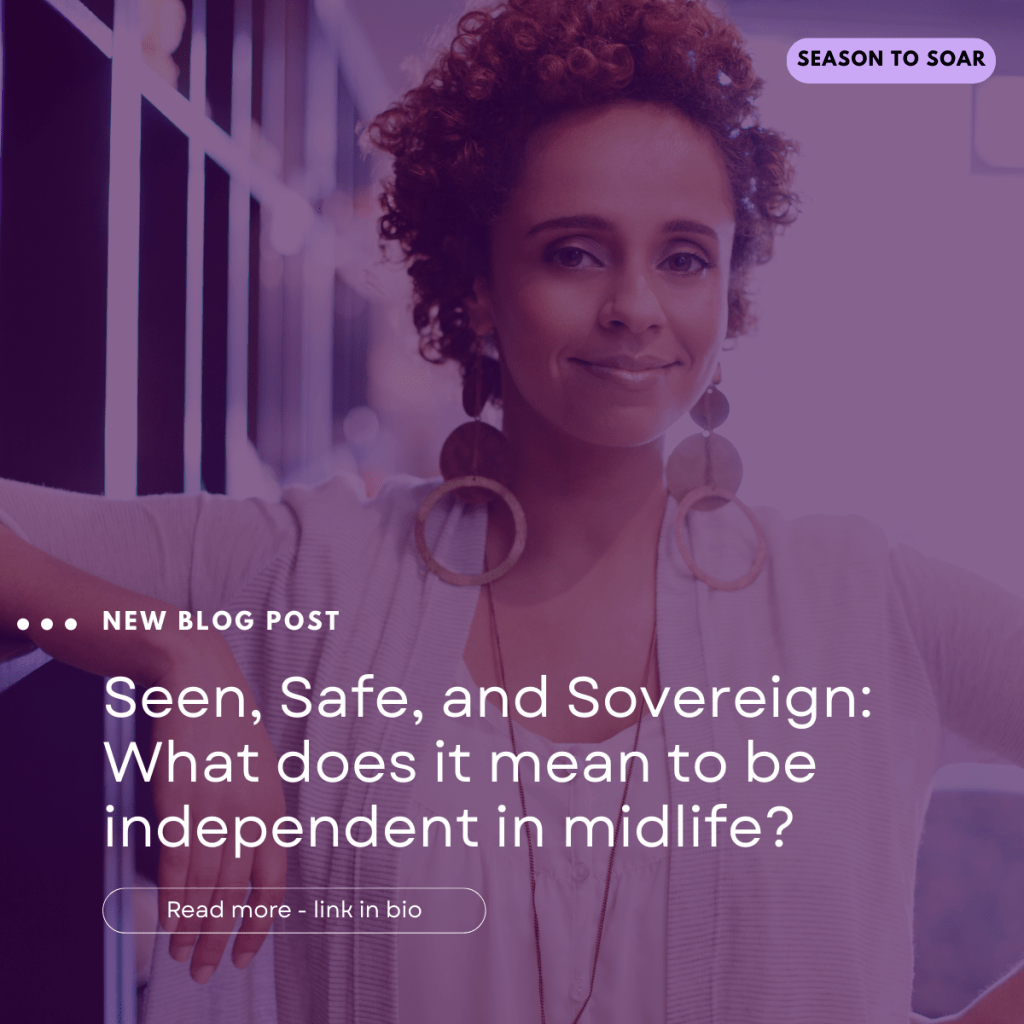 Seen, Safe, and Sovereign: What does it mean to be independent in midlife?
