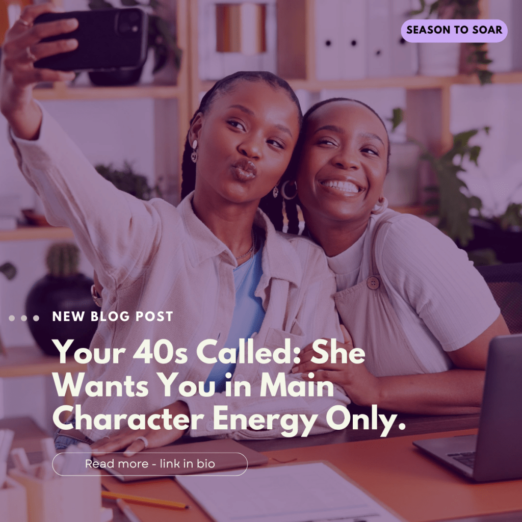 Your 40s Called: She Wants You in Main Character Energy Only.
